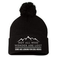 Not All Who Wander Are Lost Some Are Looking For Cool Rocks Pom Pom 12in Knit Beanie