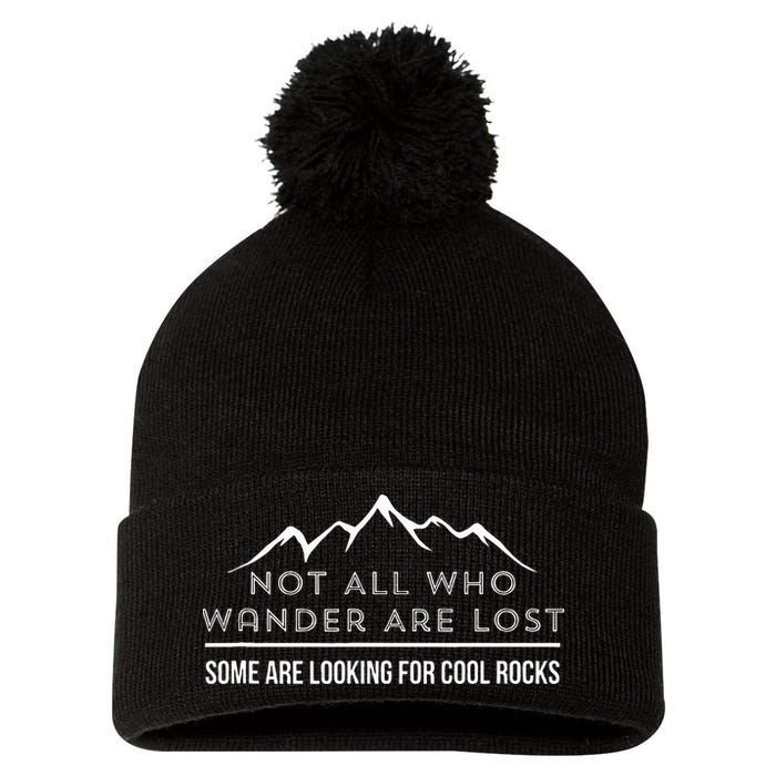 Not All Who Wander Are Lost Some Are Looking For Cool Rocks Pom Pom 12in Knit Beanie
