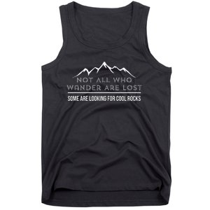 Not All Who Wander Are Lost Some Are Looking For Cool Rocks Tank Top