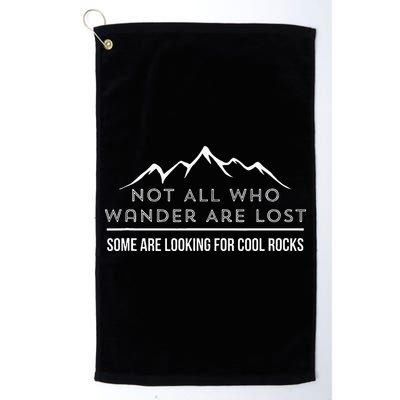 Not All Who Wander Are Lost Some Are Looking For Cool Rocks Golf Towel