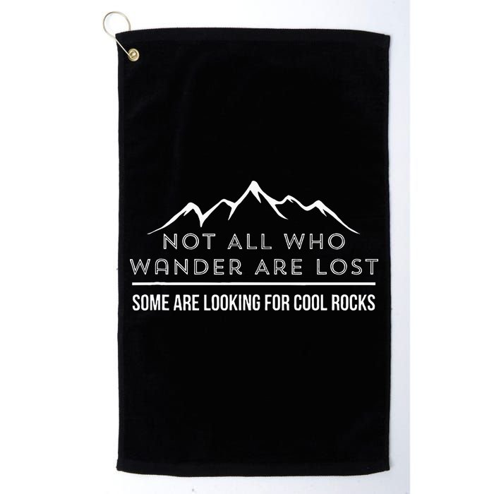 Not All Who Wander Are Lost Some Are Looking For Cool Rocks Golf Towel