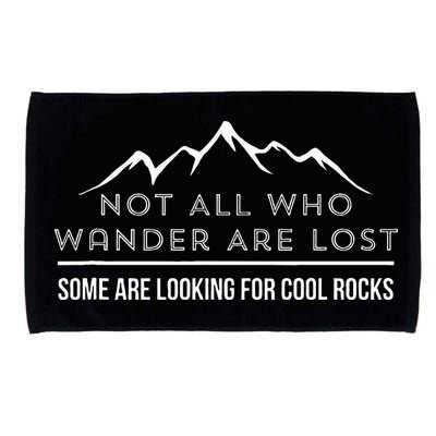 Not All Who Wander Are Lost Some Are Looking For Cool Rocks Microfiber Hand Towel