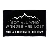 Not All Who Wander Are Lost Some Are Looking For Cool Rocks Microfiber Hand Towel