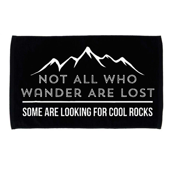 Not All Who Wander Are Lost Some Are Looking For Cool Rocks Microfiber Hand Towel