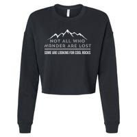 Not All Who Wander Are Lost Some Are Looking For Cool Rocks Cropped Pullover Crew
