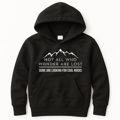 Not All Who Wander Are Lost Some Are Looking For Cool Rocks Kids Hoodie
