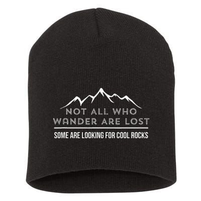 Not All Who Wander Are Lost Some Are Looking For Cool Rocks Short Acrylic Beanie