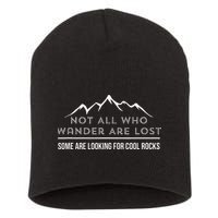 Not All Who Wander Are Lost Some Are Looking For Cool Rocks Short Acrylic Beanie