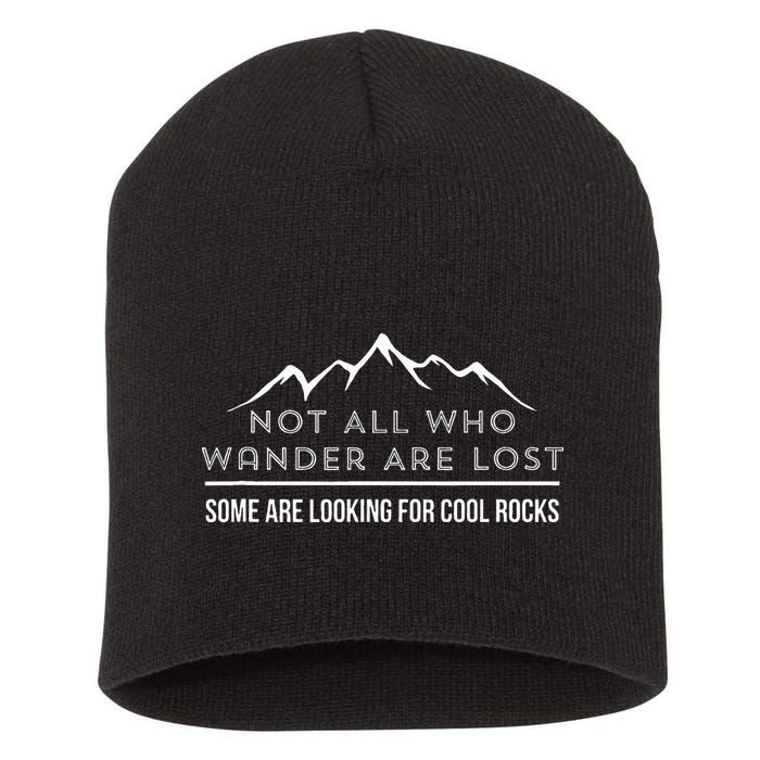 Not All Who Wander Are Lost Some Are Looking For Cool Rocks Short Acrylic Beanie