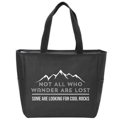Not All Who Wander Are Lost Some Are Looking For Cool Rocks Zip Tote Bag