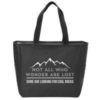 Not All Who Wander Are Lost Some Are Looking For Cool Rocks Zip Tote Bag