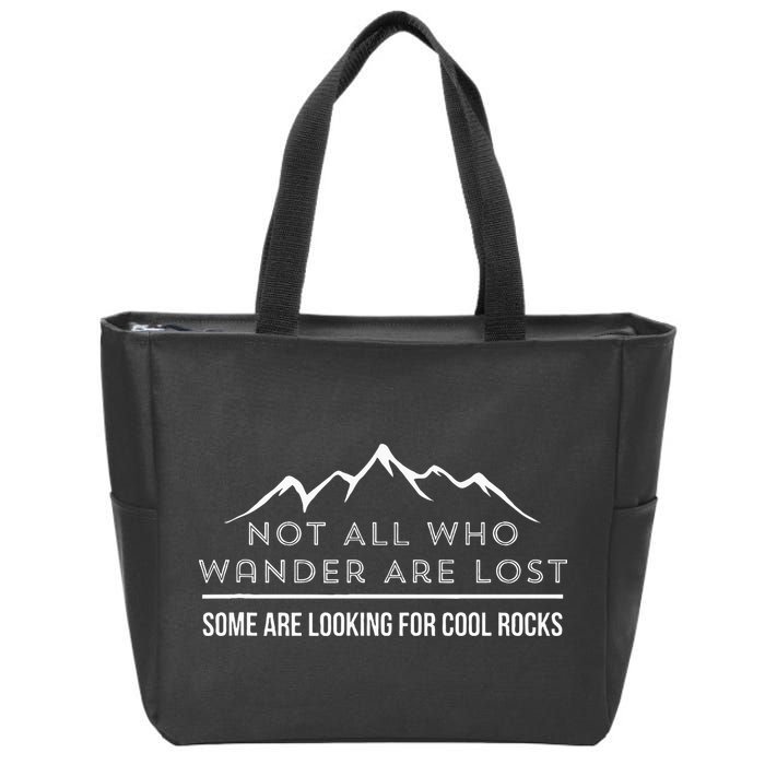 Not All Who Wander Are Lost Some Are Looking For Cool Rocks Zip Tote Bag