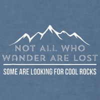 Not All Who Wander Are Lost Some Are Looking For Cool Rocks Garment-Dyed Sweatshirt