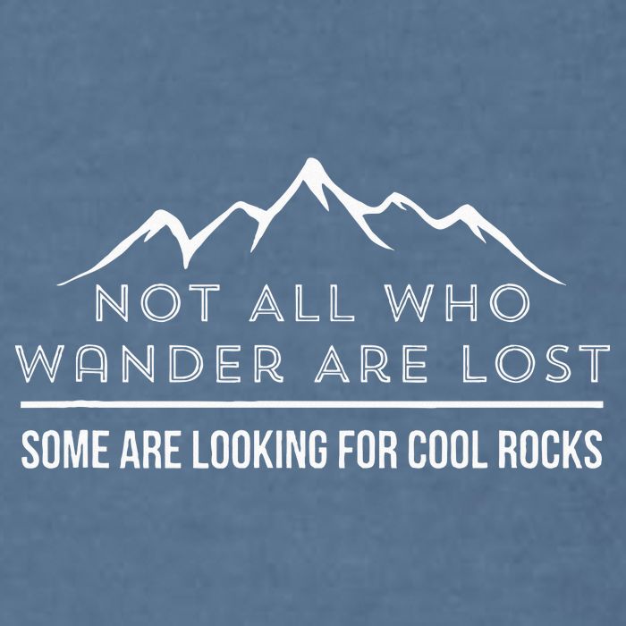 Not All Who Wander Are Lost Some Are Looking For Cool Rocks Garment-Dyed Sweatshirt