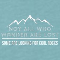 Not All Who Wander Are Lost Some Are Looking For Cool Rocks Sueded Cloud Jersey T-Shirt
