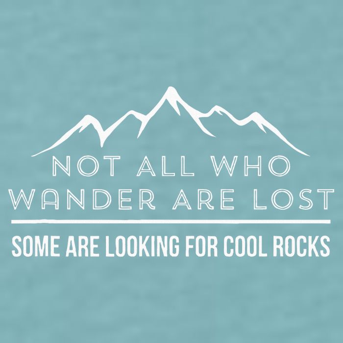 Not All Who Wander Are Lost Some Are Looking For Cool Rocks Sueded Cloud Jersey T-Shirt