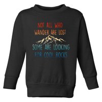 Not All Who Wander Are Lost Some Are Looking For Cool Rocks Toddler Sweatshirt