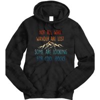 Not All Who Wander Are Lost Some Are Looking For Cool Rocks Tie Dye Hoodie