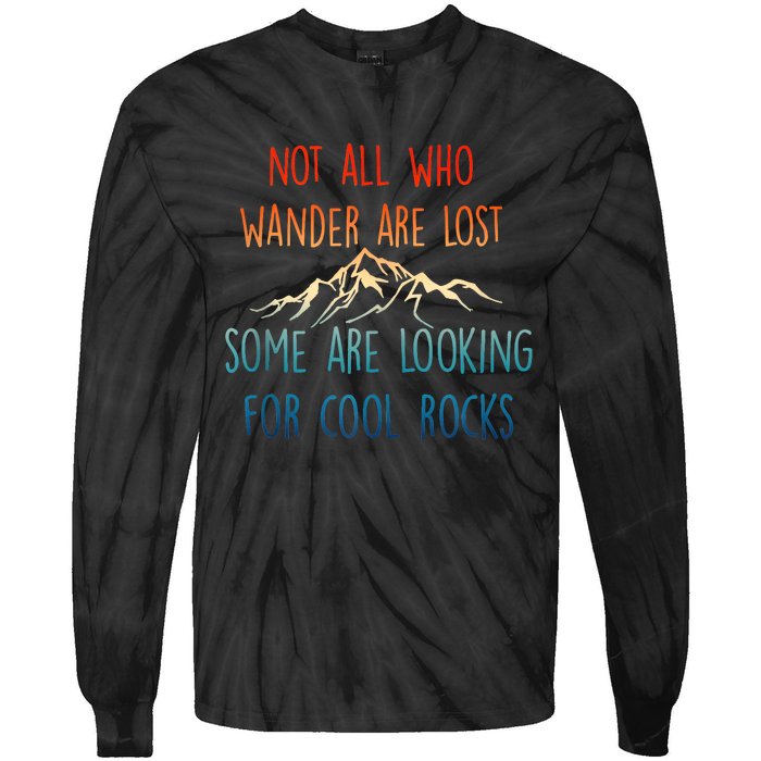 Not All Who Wander Are Lost Some Are Looking For Cool Rocks Tie-Dye Long Sleeve Shirt