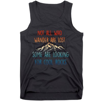 Not All Who Wander Are Lost Some Are Looking For Cool Rocks Tank Top