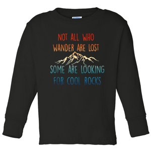 Not All Who Wander Are Lost Some Are Looking For Cool Rocks Toddler Long Sleeve Shirt