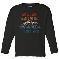 Not All Who Wander Are Lost Some Are Looking For Cool Rocks Toddler Long Sleeve Shirt