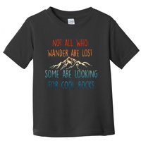 Not All Who Wander Are Lost Some Are Looking For Cool Rocks Toddler T-Shirt