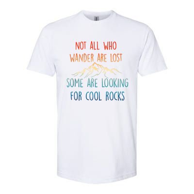 Not All Who Wander Are Lost Some Are Looking For Cool Rocks Softstyle CVC T-Shirt