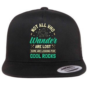 Not All Who Wander Are Lost Some Are Looking For Cool Rocks Flat Bill Trucker Hat