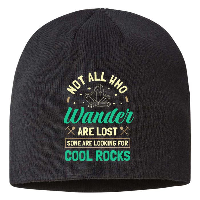 Not All Who Wander Are Lost Some Are Looking For Cool Rocks Sustainable Beanie