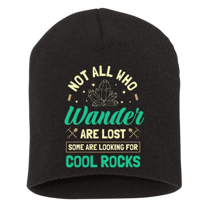 Not All Who Wander Are Lost Some Are Looking For Cool Rocks Short Acrylic Beanie