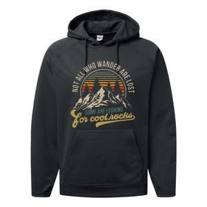 Not All Who Wander Are Lost Some Are Looking For Cool Rocks Performance Fleece Hoodie