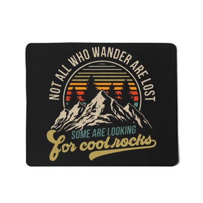 Not All Who Wander Are Lost Some Are Looking For Cool Rocks Mousepad
