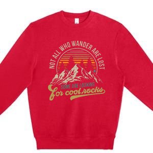 Not All Who Wander Are Lost Some Are Looking For Cool Rocks Premium Crewneck Sweatshirt