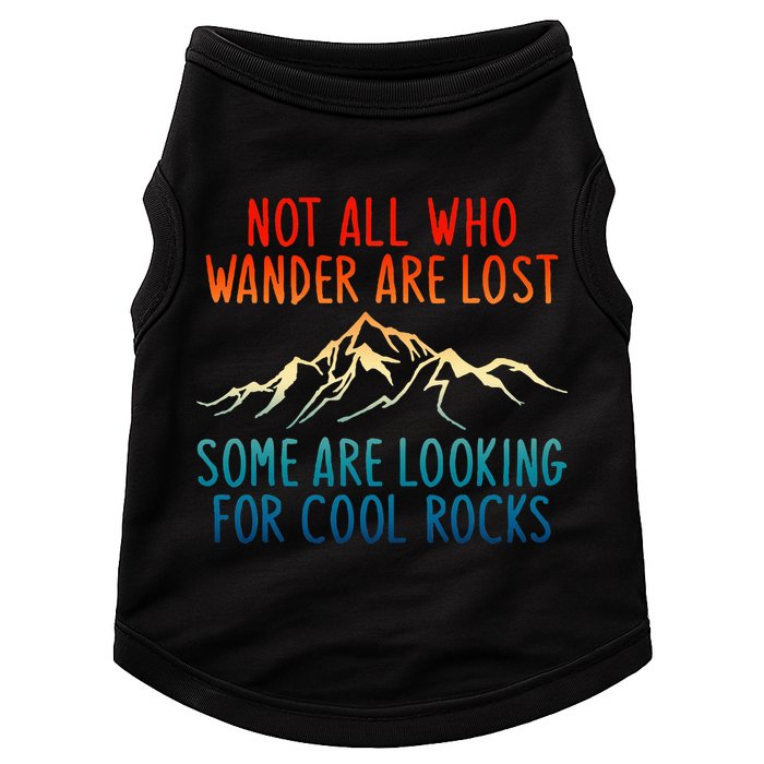 Not All Who Wander Are Lost Some Are Looking For Cool Rocks Doggie Tank