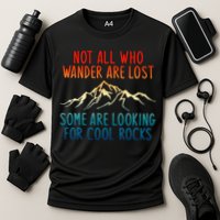 Not All Who Wander Are Lost Some Are Looking For Cool Rocks Performance Shirt