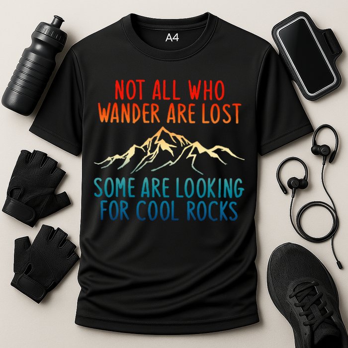 Not All Who Wander Are Lost Some Are Looking For Cool Rocks Performance Shirt