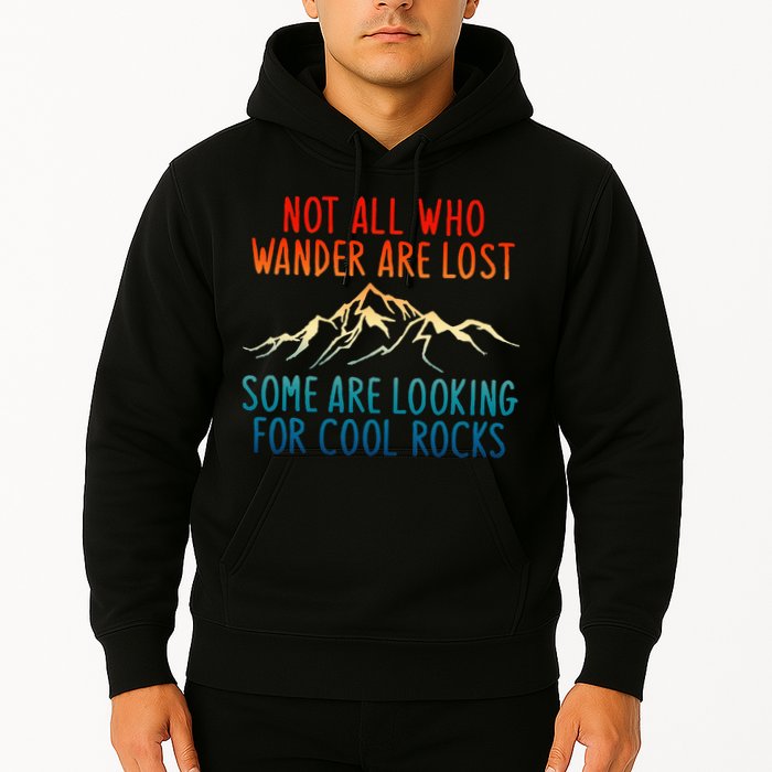 Not All Who Wander Are Lost Some Are Looking For Cool Rocks Hoodie