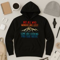Not All Who Wander Are Lost Some Are Looking For Cool Rocks Hoodie