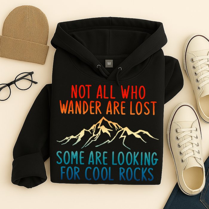 Not All Who Wander Are Lost Some Are Looking For Cool Rocks Hoodie