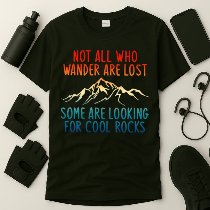 Not All Who Wander Are Lost Some Are Looking For Cool Rocks T-Shirt