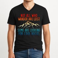 Not All Who Wander Are Lost Some Are Looking For Cool Rocks V-Neck T-Shirt