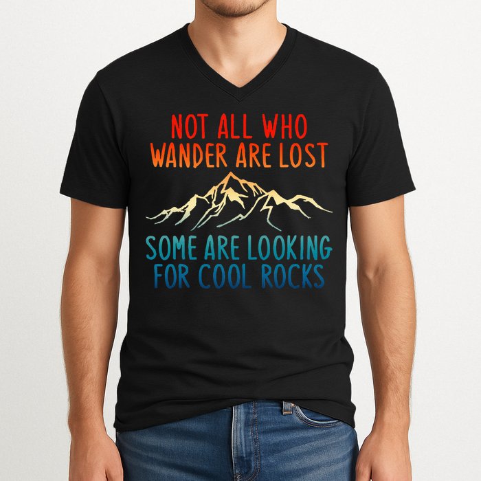 Not All Who Wander Are Lost Some Are Looking For Cool Rocks V-Neck T-Shirt