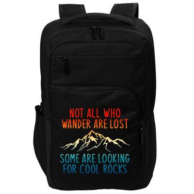 Not All Who Wander Are Lost Some Are Looking For Cool Rocks Impact Tech Backpack