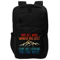 Not All Who Wander Are Lost Some Are Looking For Cool Rocks Impact Tech Backpack