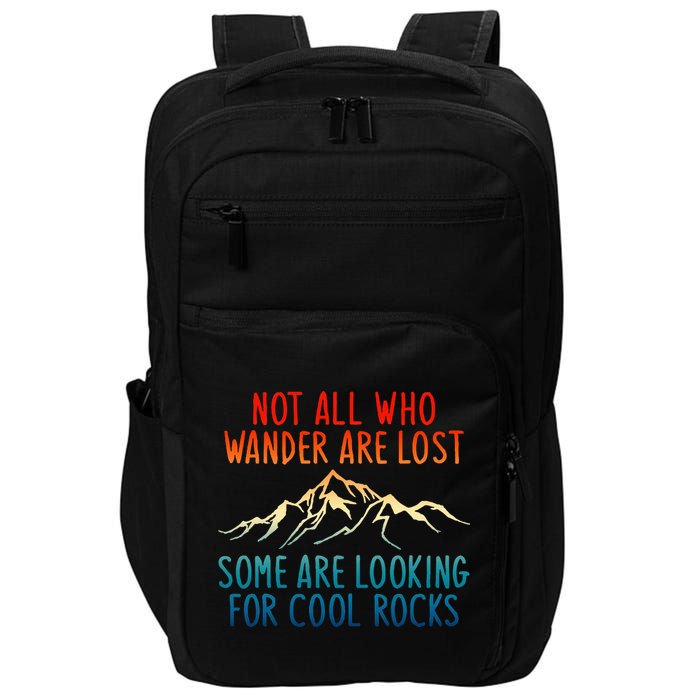 Not All Who Wander Are Lost Some Are Looking For Cool Rocks Impact Tech Backpack