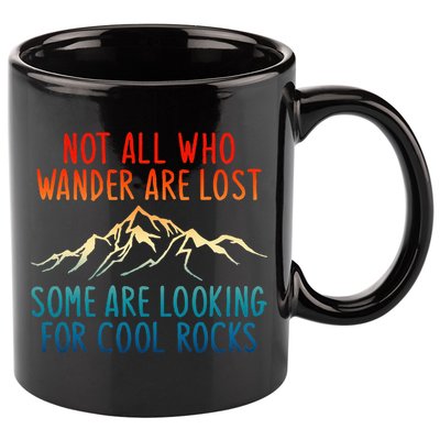 Not All Who Wander Are Lost Some Are Looking For Cool Rocks 11oz C Handle Ceramic Mug