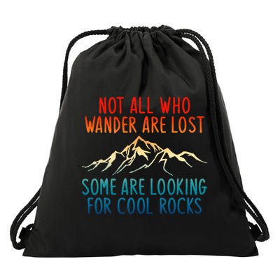 Not All Who Wander Are Lost Some Are Looking For Cool Rocks Drawstring Bag