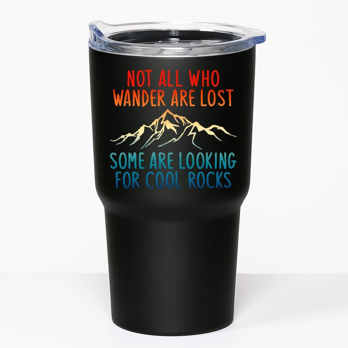 Not All Who Wander Are Lost Some Are Looking For Cool Rocks Tumbler