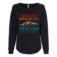 Not All Who Wander Are Lost Some Are Looking For Cool Rocks Womens California Wash Sweatshirt